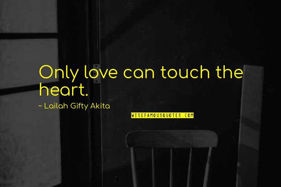 Kitabul Quotes By Lailah Gifty Akita: Only love can touch the heart.