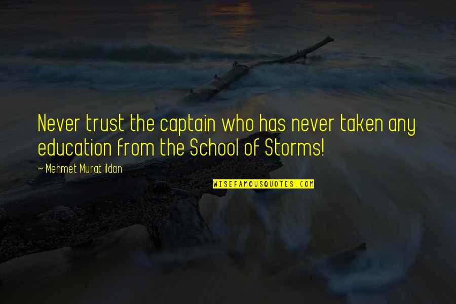 Kitadad Quotes By Mehmet Murat Ildan: Never trust the captain who has never taken Kitadad Quotes By Mehmet Murat Ildan: Never trust the captain who has never taken