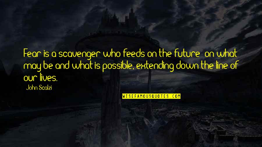 Kitahara Mirei Quotes By John Scalzi: Fear is a scavenger who feeds on the Kitahara Mirei Quotes By John Scalzi: Fear is a scavenger who feeds on the