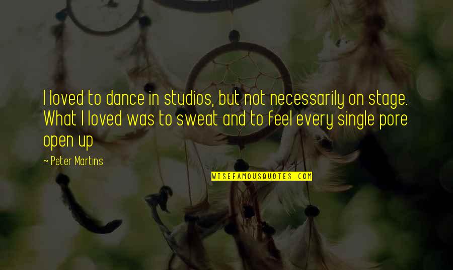 Kitajima Tustin Quotes By Peter Martins: I loved to dance in studios, but not Kitajima Tustin Quotes By Peter Martins: I loved to dance in studios, but not