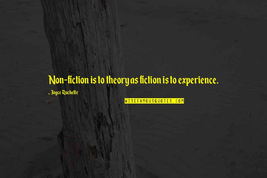 Kitami Institute Quotes By Joyce Rachelle: Non-fiction is to theory as fiction is to Kitami Institute Quotes By Joyce Rachelle: Non-fiction is to theory as fiction is to