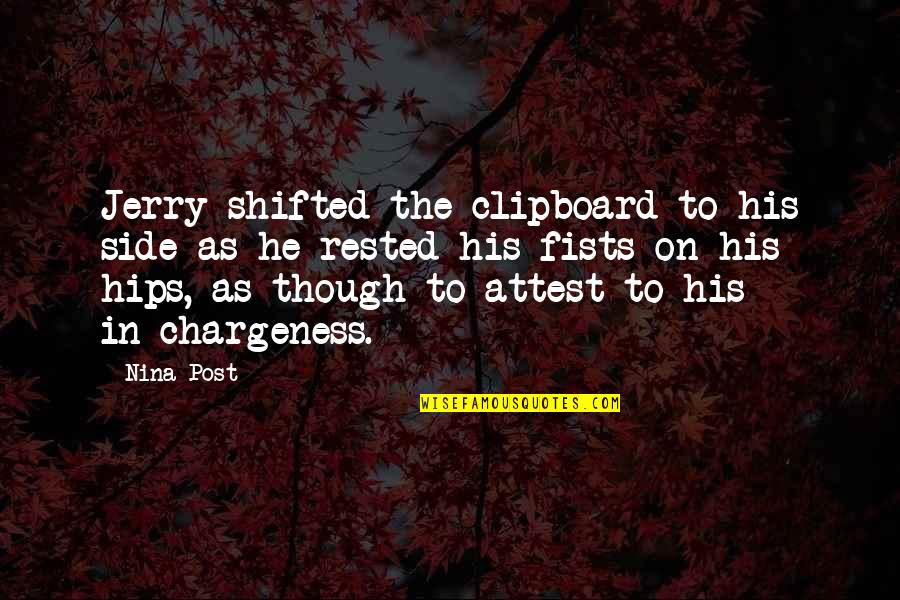 Kitami Institute Quotes By Nina Post: Jerry shifted the clipboard to his side as Kitami Institute Quotes By Nina Post: Jerry shifted the clipboard to his side as