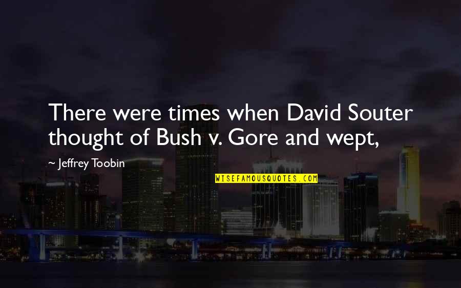 Kitami Onitsuka Quotes By Jeffrey Toobin: There were times when David Souter thought of Kitami Onitsuka Quotes By Jeffrey Toobin: There were times when David Souter thought of