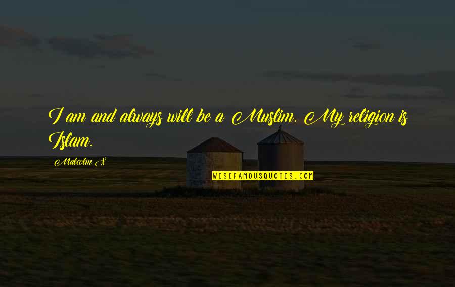 Kitamoto Yuko Quotes By Malcolm X: I am and always will be a Muslim.