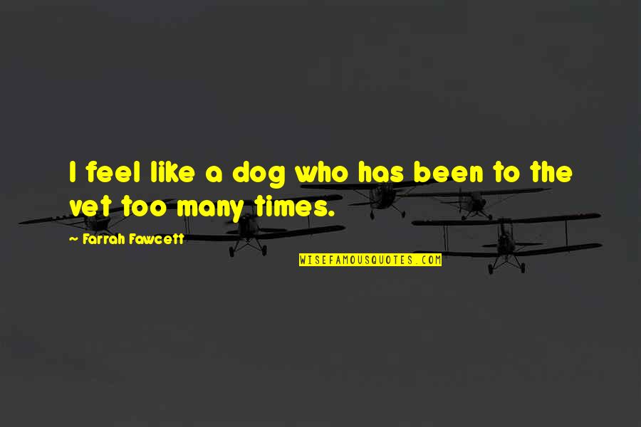 Kitana And Mileena Quotes By Farrah Fawcett: I feel like a dog who has been