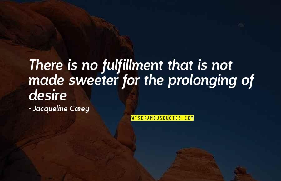 Kitanakashim Quotes By Jacqueline Carey: There is no fulfillment that is not made