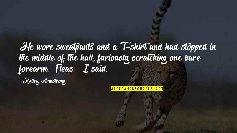 Kitano Sushi Quotes By Kelley Armstrong: He wore sweatpants and a T-shirt and had Kitano Sushi Quotes By Kelley Armstrong: He wore sweatpants and a T-shirt and had