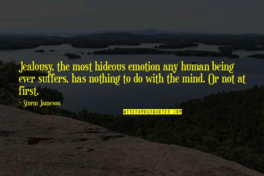Kitanovic Ketering Quotes By Storm Jameson: Jealousy, the most hideous emotion any human being Kitanovic Ketering Quotes By Storm Jameson: Jealousy, the most hideous emotion any human being