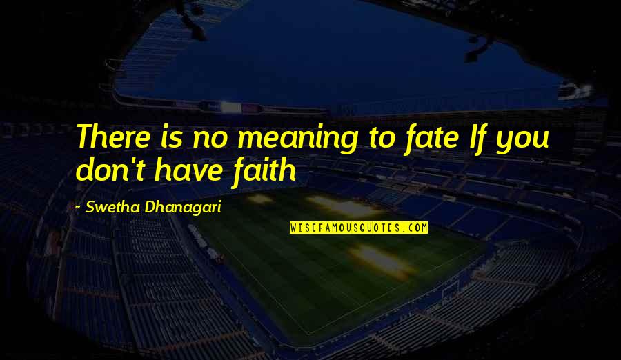 Kitaplar Google Quotes By Swetha Dhanagari: There is no meaning to fate If you