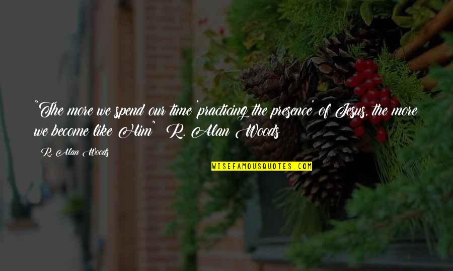 Kitaran Quotes By R. Alan Woods: "The more we spend our time 'practicing the