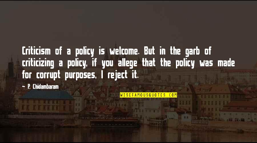 Kitaro Menu Quotes By P. Chidambaram: Criticism of a policy is welcome. But in