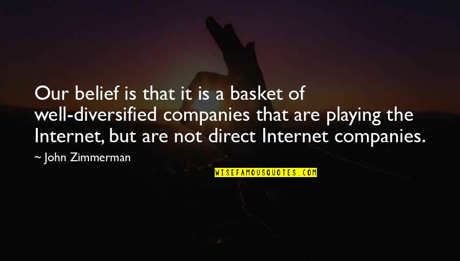 Kitasen Quotes By John Zimmerman: Our belief is that it is a basket Kitasen Quotes By John Zimmerman: Our belief is that it is a basket