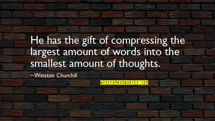 Kitasen Quotes By Winston Churchill: He has the gift of compressing the largest Kitasen Quotes By Winston Churchill: He has the gift of compressing the largest