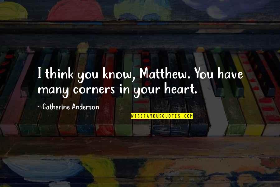 Kitbix Quotes By Catherine Anderson: I think you know, Matthew. You have many