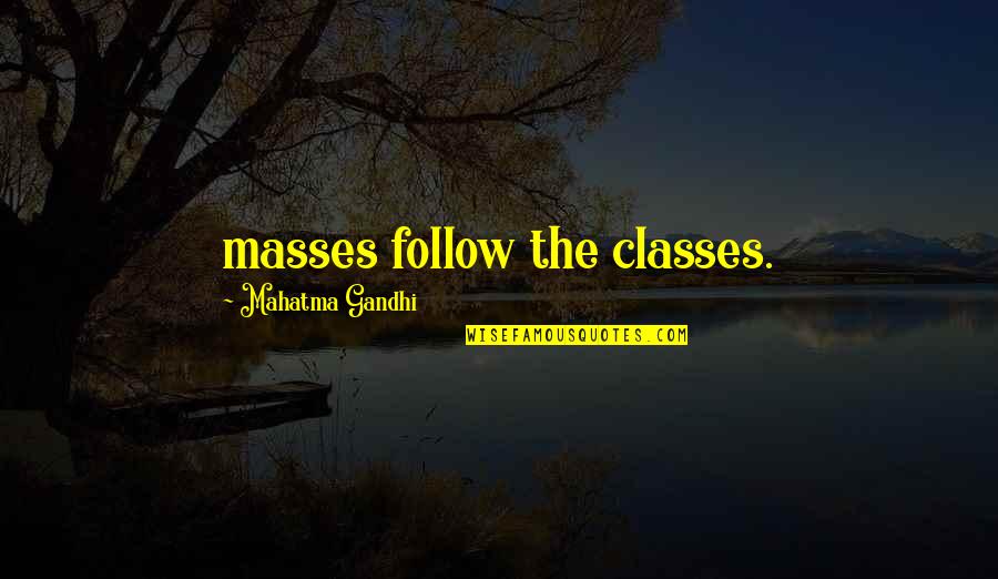 Kitchen And Love Quotes By Mahatma Gandhi: masses follow the classes.