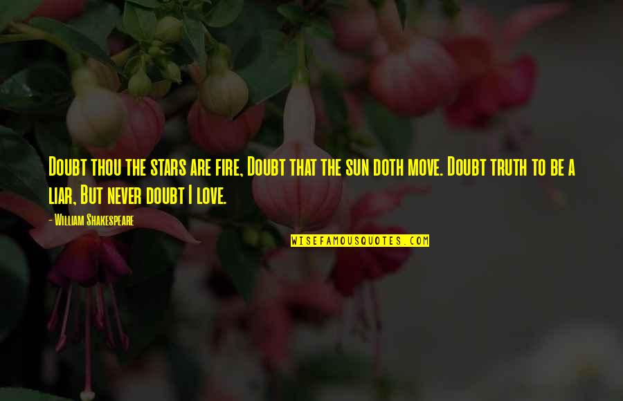 Kitchen And Love Quotes By William Shakespeare: Doubt thou the stars are fire, Doubt that