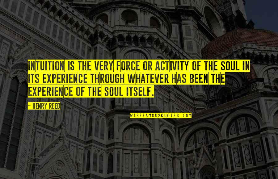 Kitchen Appliance Quotes By Henry Reed: Intuition is the very force or activity of