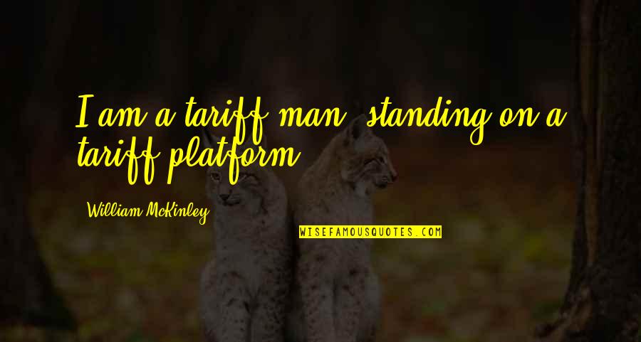 Kitchen Apron Quotes By William McKinley: I am a tariff man, standing on a