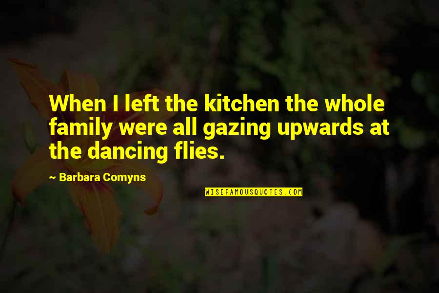 Kitchen Dancing Quotes By Barbara Comyns: When I left the kitchen the whole family Kitchen Dancing Quotes By Barbara Comyns: When I left the kitchen the whole family