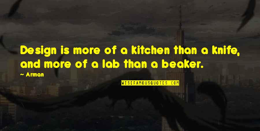 Kitchen Design Quotes By Arman: Design is more of a kitchen than a