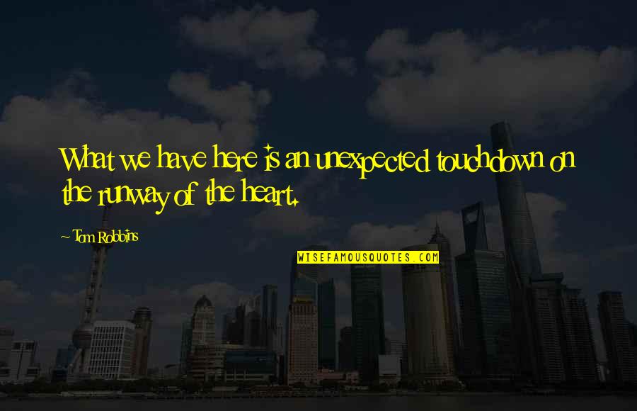 Kitchen Essentials Quotes By Tom Robbins: What we have here is an unexpected touchdown