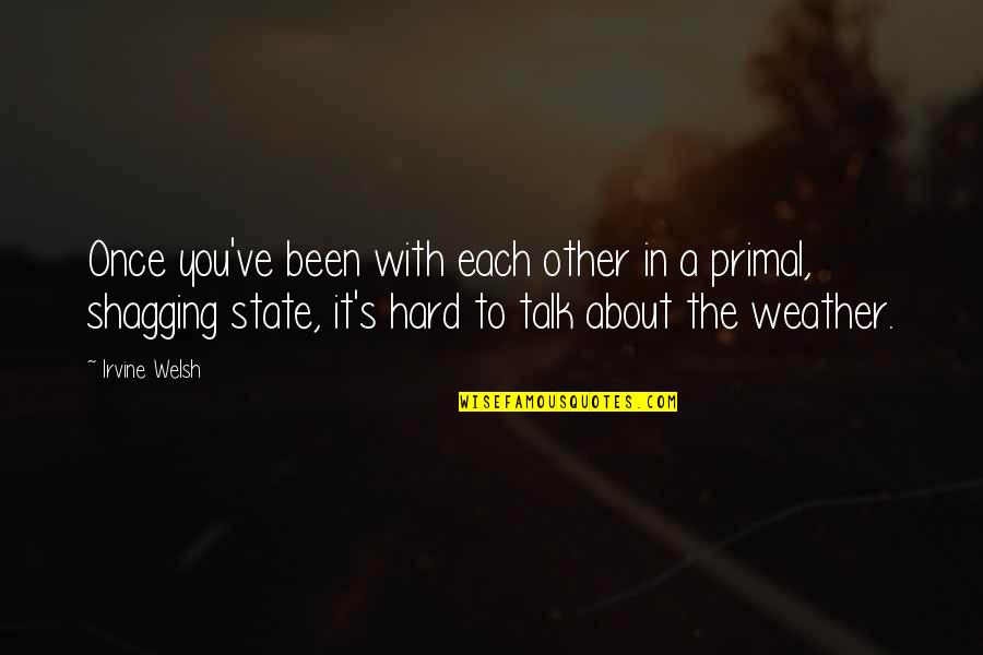 Kitchen Funny Quotes By Irvine Welsh: Once you've been with each other in a