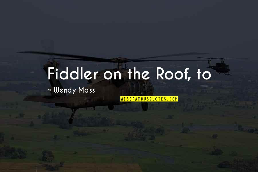 Kitchen Hardware Quotes By Wendy Mass: Fiddler on the Roof, to