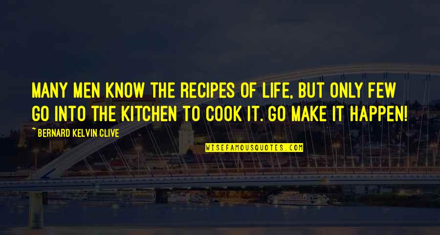 Kitchen Life Quotes By Bernard Kelvin Clive: Many men know the recipes of life, but