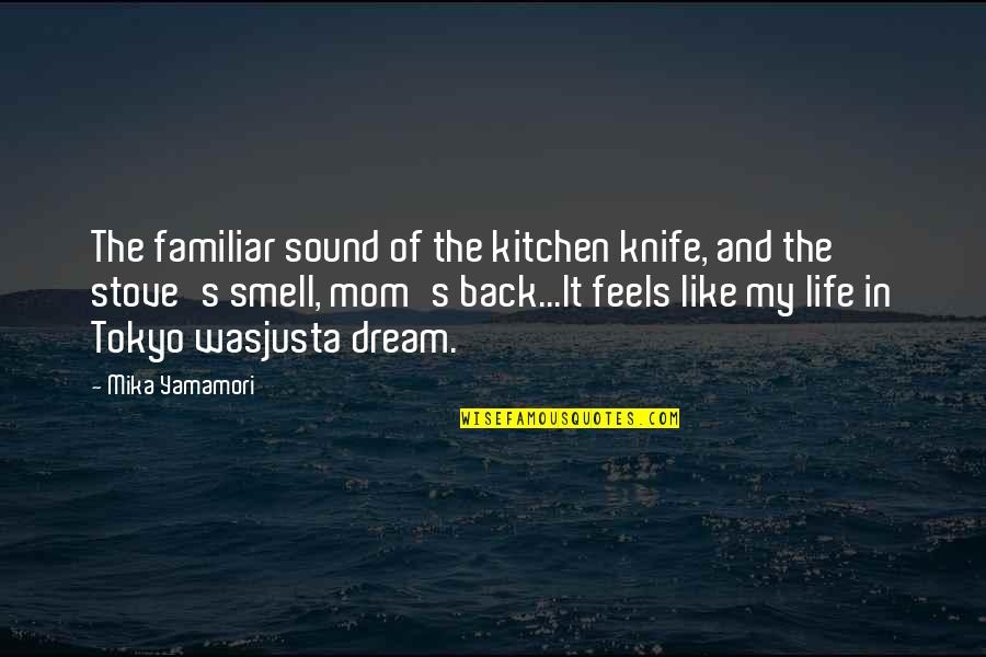 Kitchen Life Quotes By Mika Yamamori: The familiar sound of the kitchen knife, and