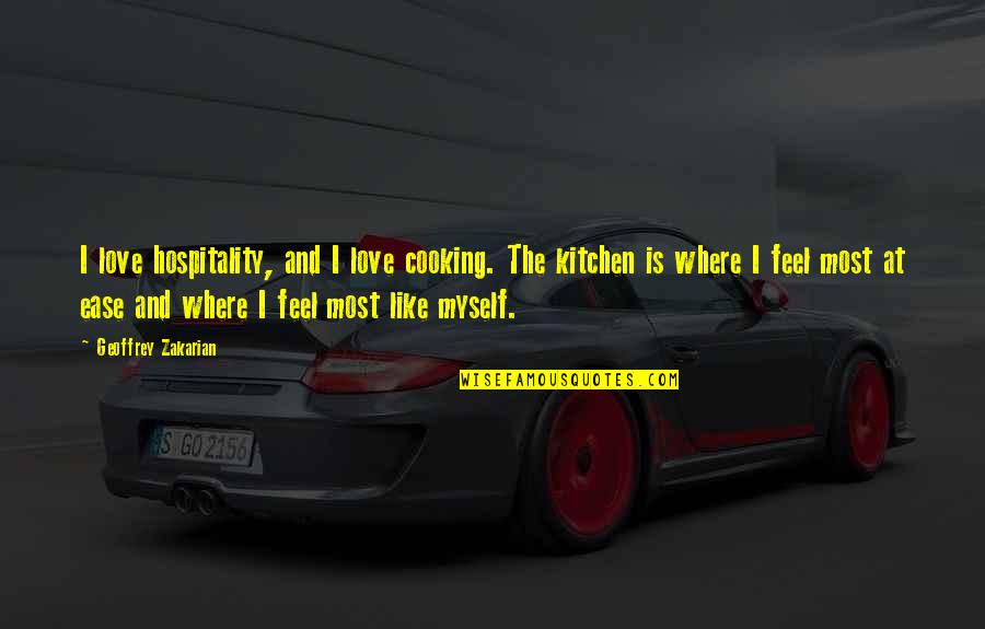 Kitchen Love Quotes By Geoffrey Zakarian: I love hospitality, and I love cooking. The Kitchen Love Quotes By Geoffrey Zakarian: I love hospitality, and I love cooking. The