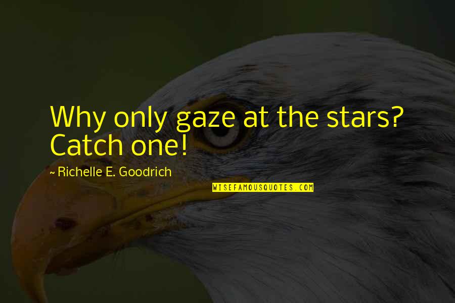 Kitchen Napkin Quotes By Richelle E. Goodrich: Why only gaze at the stars? Catch one!
