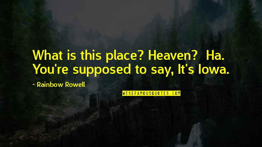 Kitchen Pantry Quotes By Rainbow Rowell: What is this place? Heaven? Ha. You're supposed