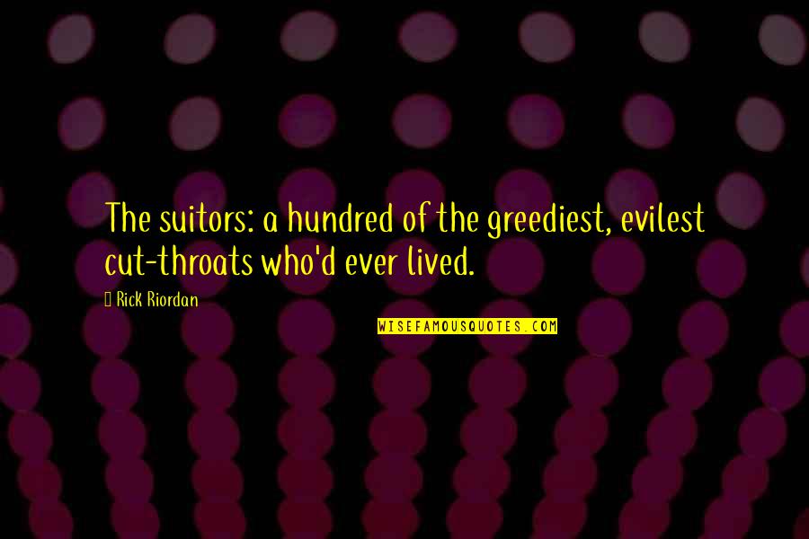 Kitchen Sticker Quotes By Rick Riordan: The suitors: a hundred of the greediest, evilest