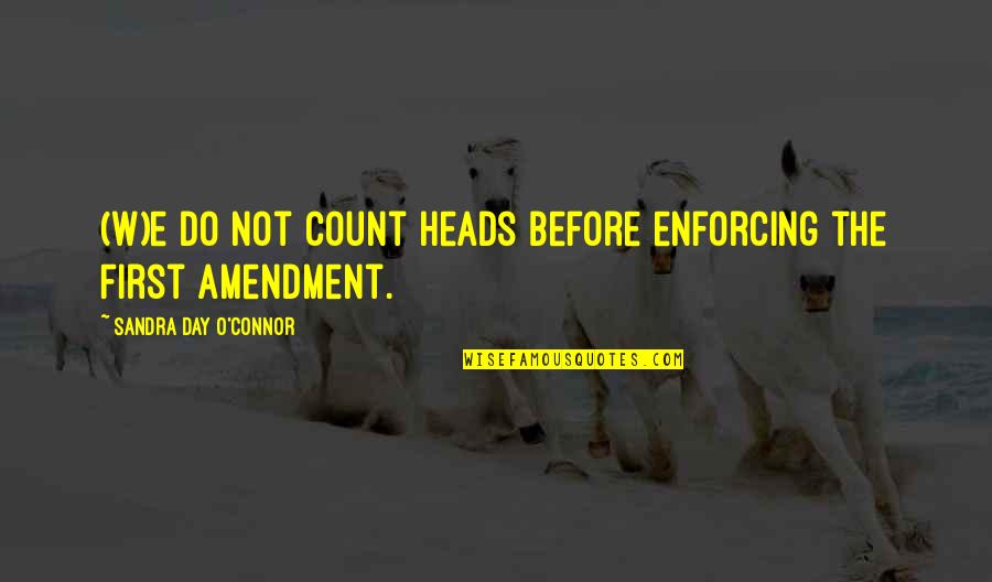 Kitchen Table Wisdom Quotes By Sandra Day O'Connor: (W)e do not count heads before enforcing the