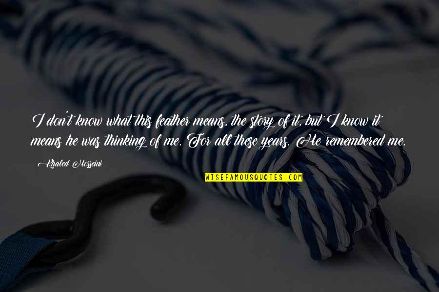 Kitchen Tables Quotes By Khaled Hosseini: I don't know what this feather means, the Kitchen Tables Quotes By Khaled Hosseini: I don't know what this feather means, the