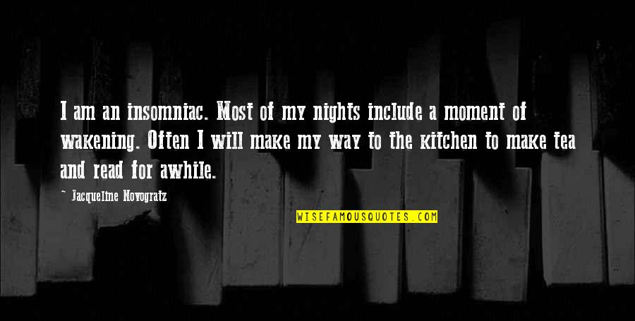 Kitchen Tea Quotes By Jacqueline Novogratz: I am an insomniac. Most of my nights Kitchen Tea Quotes By Jacqueline Novogratz: I am an insomniac. Most of my nights