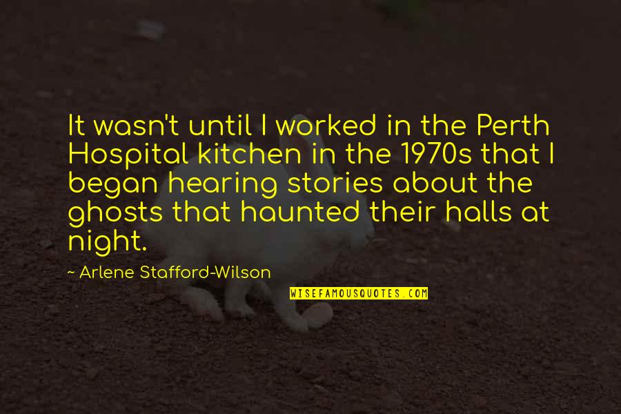 Kitchen The Quotes By Arlene Stafford-Wilson: It wasn't until I worked in the Perth