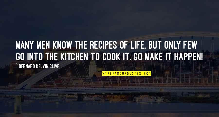 Kitchen The Quotes By Bernard Kelvin Clive: Many men know the recipes of life, but