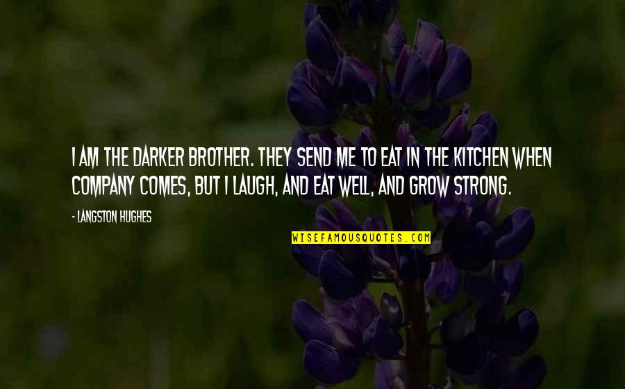 Kitchen The Quotes By Langston Hughes: I am the darker brother. They send me