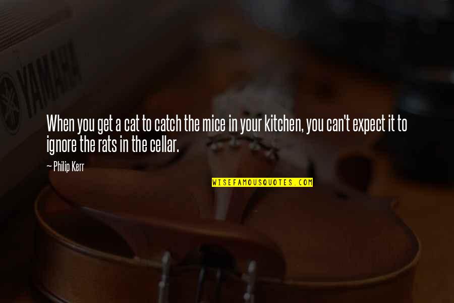 Kitchen The Quotes By Philip Kerr: When you get a cat to catch the