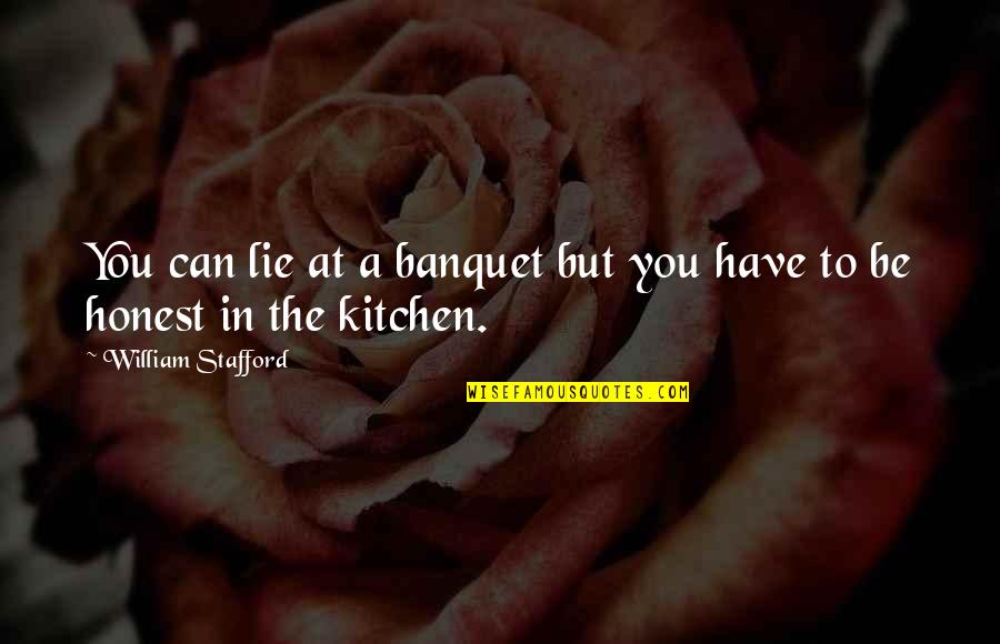 Kitchen The Quotes By William Stafford: You can lie at a banquet but you