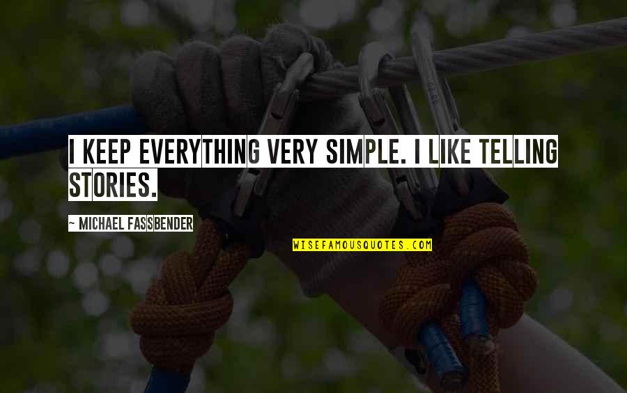 Kitchen Towels Quotes By Michael Fassbender: I keep everything very simple. I like telling