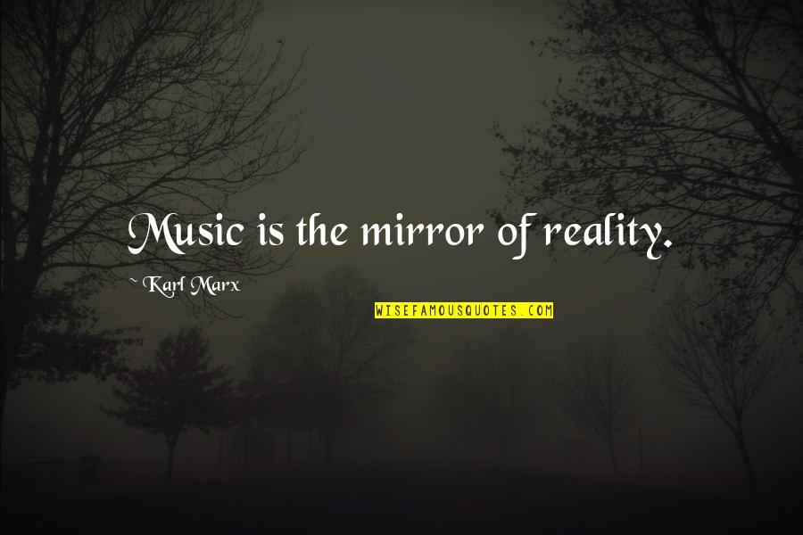 Kitchen Utensil Quotes By Karl Marx: Music is the mirror of reality.