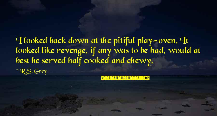 Kitcheners Moral Principles Quotes By R.S. Grey: I looked back down at the pitiful play-oven. Kitcheners Moral Principles Quotes By R.S. Grey: I looked back down at the pitiful play-oven.