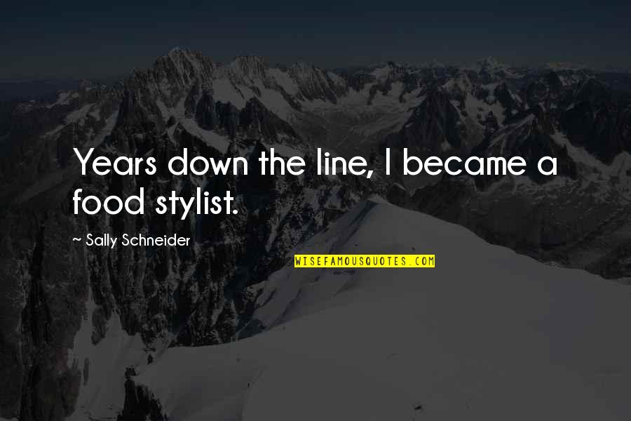 Kitcheners Moral Principles Quotes By Sally Schneider: Years down the line, I became a food Kitcheners Moral Principles Quotes By Sally Schneider: Years down the line, I became a food