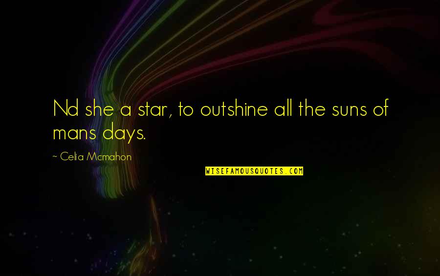 Kitchenshe Stand Quotes By Celia Mcmahon: Nd she a star, to outshine all the
