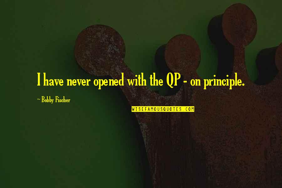 Kitching Family Genforum Quotes By Bobby Fischer: I have never opened with the QP -