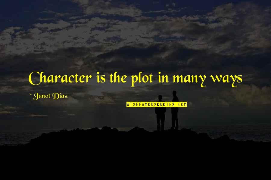 Kitchy Art Quotes By Junot Diaz: Character is the plot in many ways