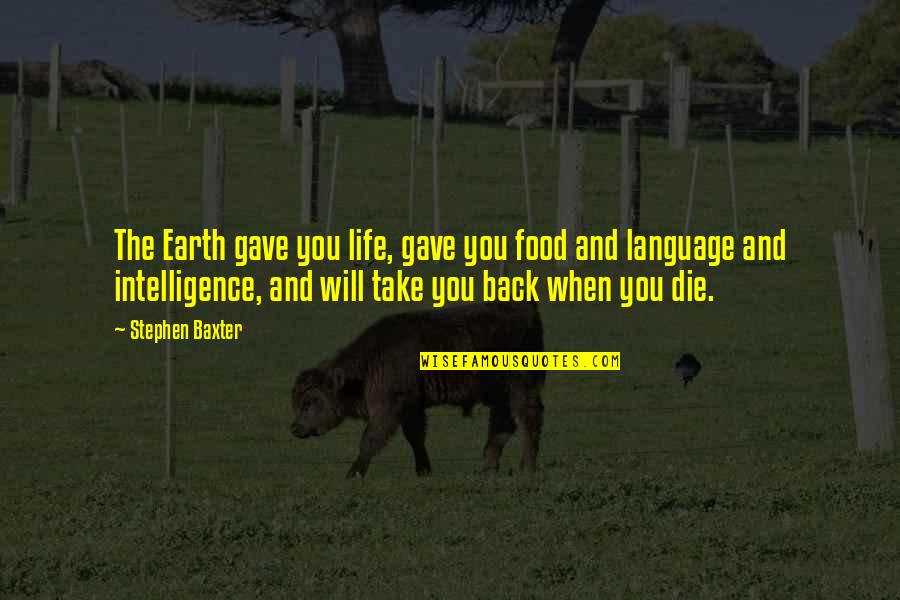 Kitchy Art Quotes By Stephen Baxter: The Earth gave you life, gave you food