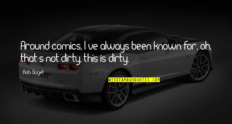 Kitchy Design Quotes By Bob Saget: Around comics, I've always been known for, oh,